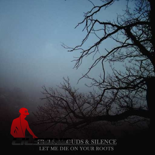 Trees, Clouds & Silence  - Let Me Die On Your Roots